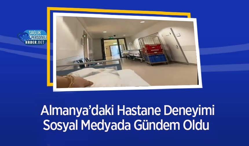 Almanya’daki Hastane Deneyimi Sosyal Medyada Gündem Oldu