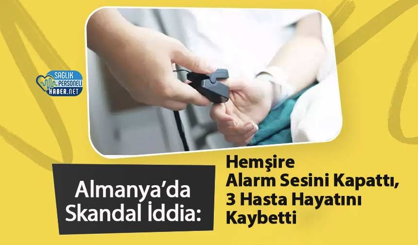 Almanya’da Skandal İddia: Hemşire Alarm Sesini Kapattı, 3 Hasta Hayatını Kaybetti