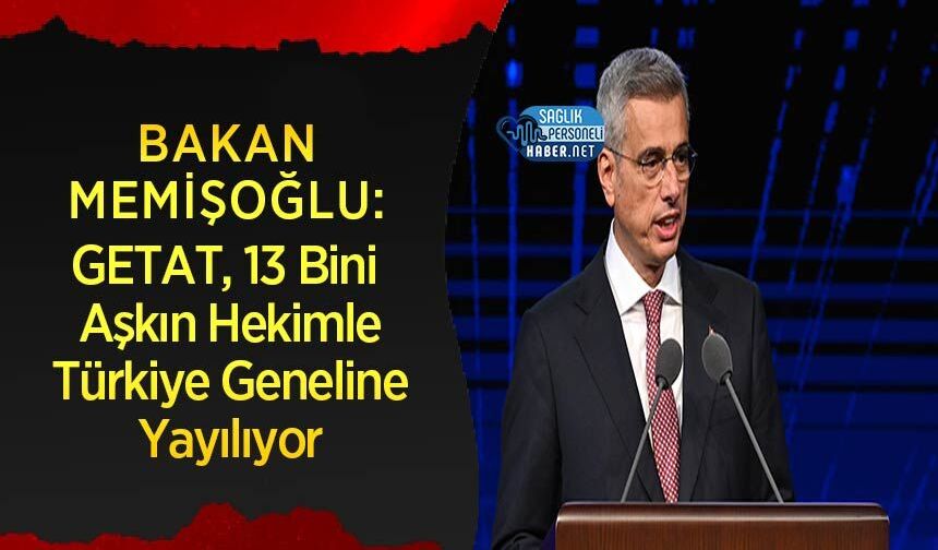 Bakan Memişoğlu: GETAT, 13 Bini Aşkın Hekimle Türkiye Geneline Yayılıyor