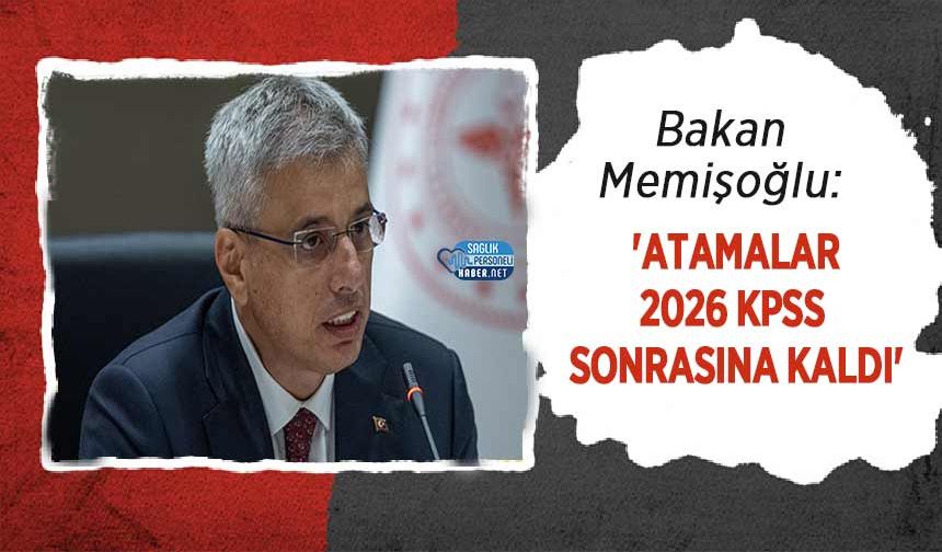 Bakan Memişoğlu: 'Atamalar 2026 KPSS Sonrasına Kaldı'