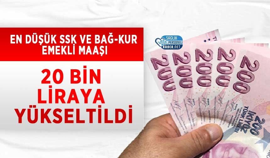En Düşük SSK ve Bağ-Kur Emekli Maaşı 20 Bin Liraya Yükseltildi