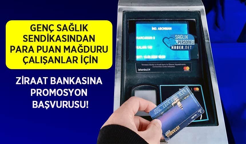 Genç Sağlık Sendikasından Para Puan Mağduru Çalışanlar İçin Ziraat Bankasına Promosyon Başvurusu!