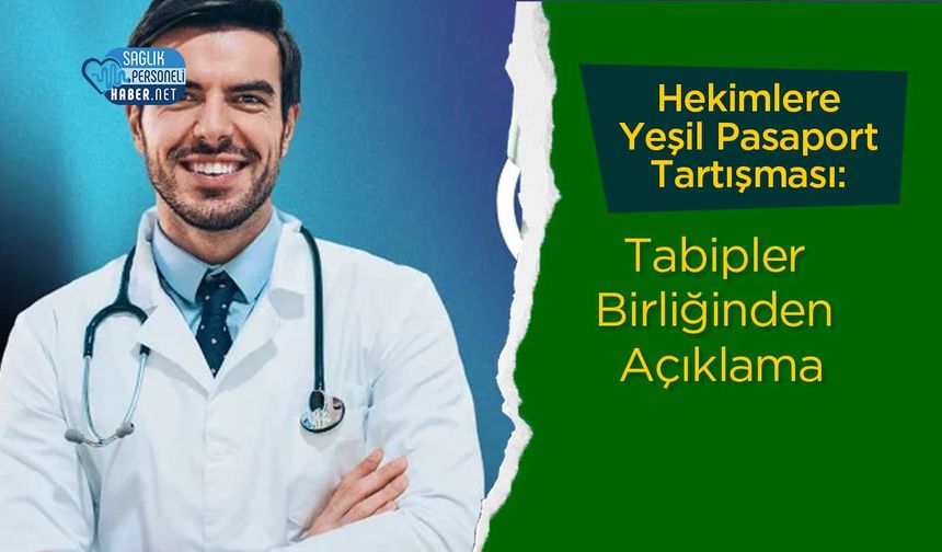 Hekimlere Yeşil Pasaport Tartışması: Tabipler Birliğinden Açıklama