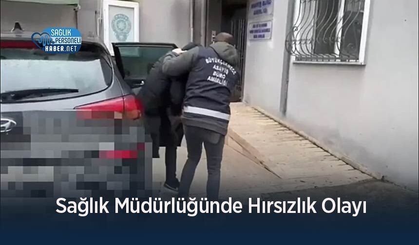 Sağlık Müdürlüğünde Hırsızlık Olayı
