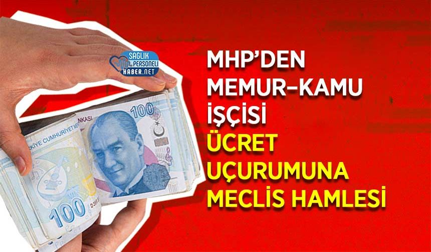 MHP’den Memur–Kamu İşçisi Ücret Uçurumuna Meclis Hamlesi