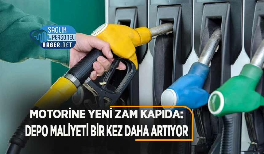 Motorine Yeni Zam Kapıda: Depo Maliyeti Bir Kez Daha Artıyor