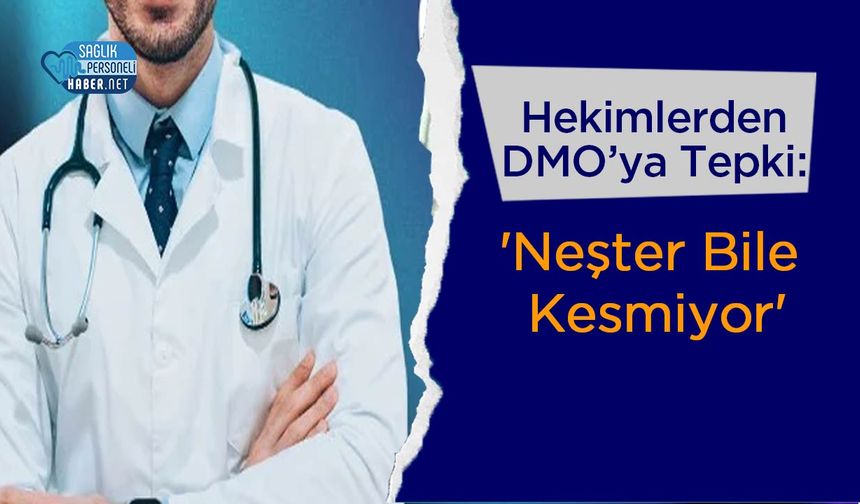 Hekimlerden DMO'ya Tepki: 'Neşter Bile Kesmiyor'