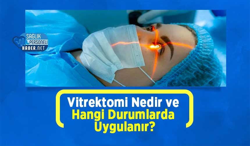 Vitrektomi Nedir ve Hangi Durumlarda Uygulanır?