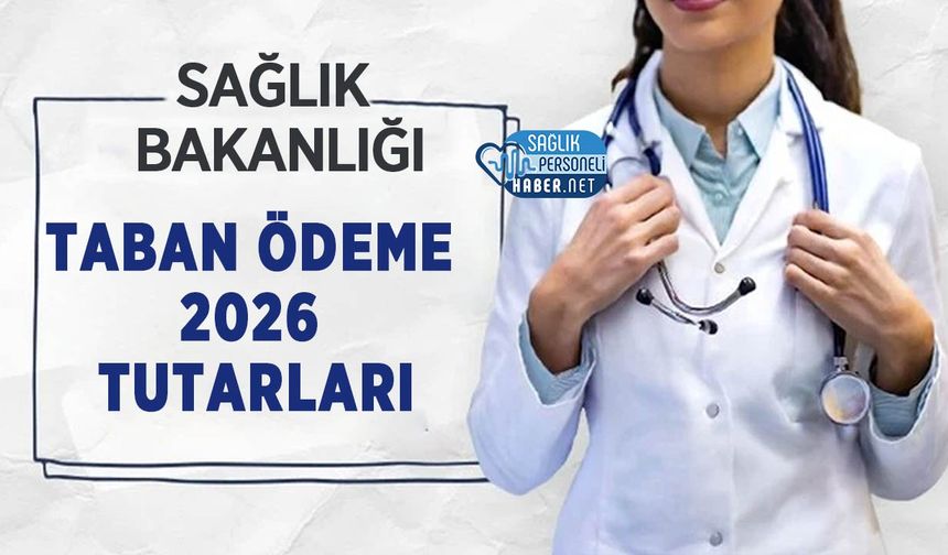 Sağlık Çalışanları İçin Taban Ödeme 2026 Tutarları