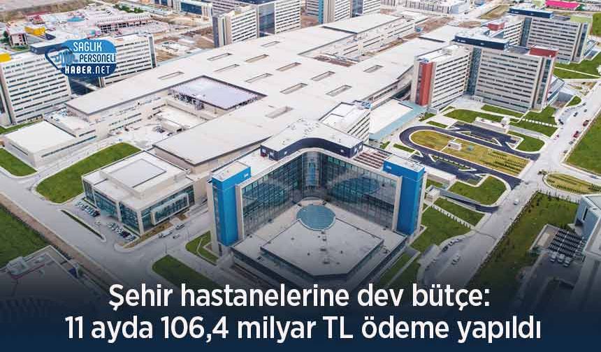 Şehir hastanelerine dev bütçe: 11 ayda 106,4 milyar TL ödeme yapıldı