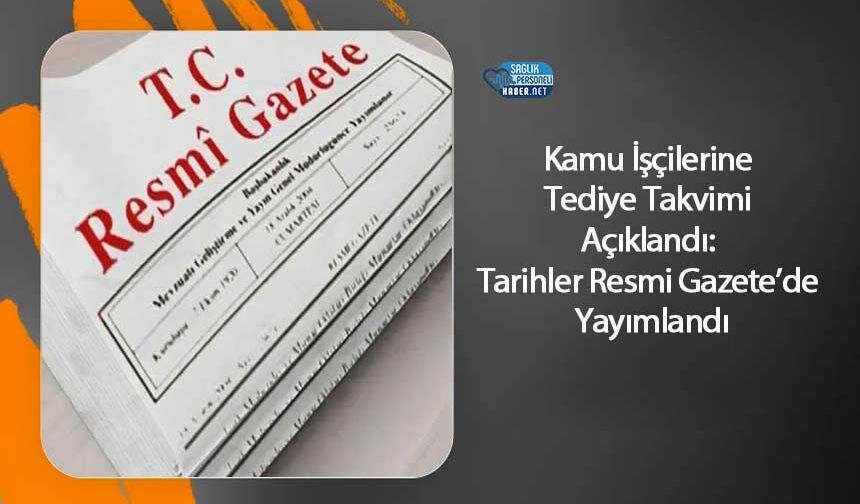 Kamu İşçilerine Tediye Takvimi Açıklandı: Tarihler Resmi Gazete’de Yayımlandı