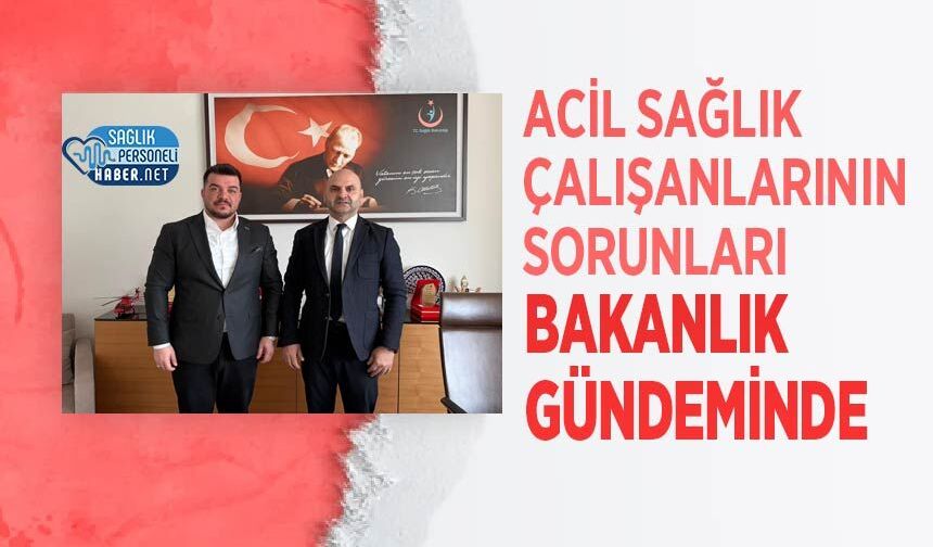 Acil Sağlık Çalışanlarının Sorunları Bakanlık Gündeminde