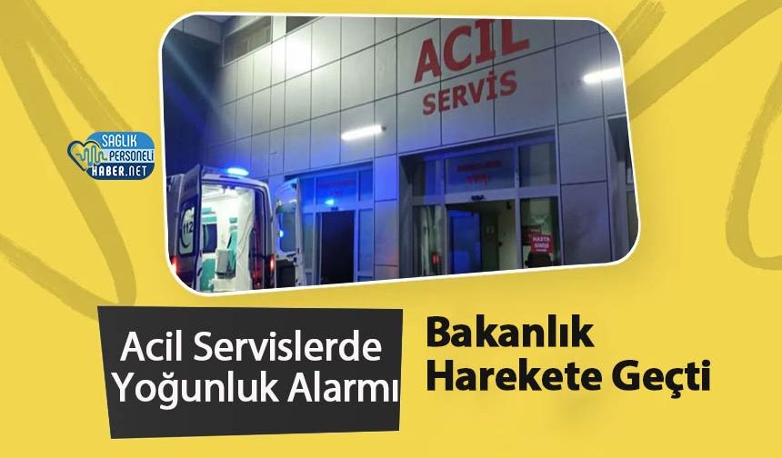Acil Servislerde Yoğunluk Alarmı: Bakanlık Harekete Geçti