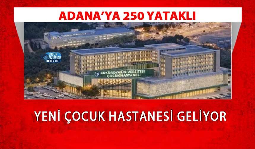Adana’ya 250 Yataklı Yeni Çocuk Hastanesi Geliyor
