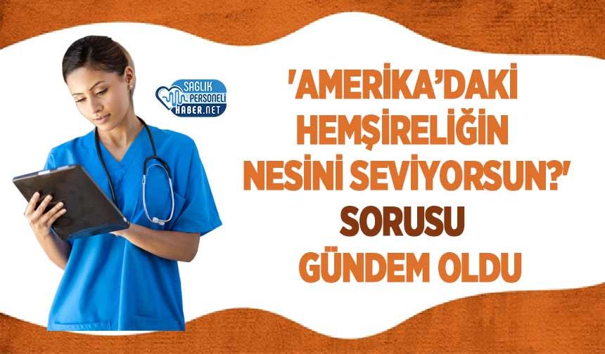 'Amerika’daki Hemşireliğin Nesini Seviyorsun?' Sorusu Gündem Oldu