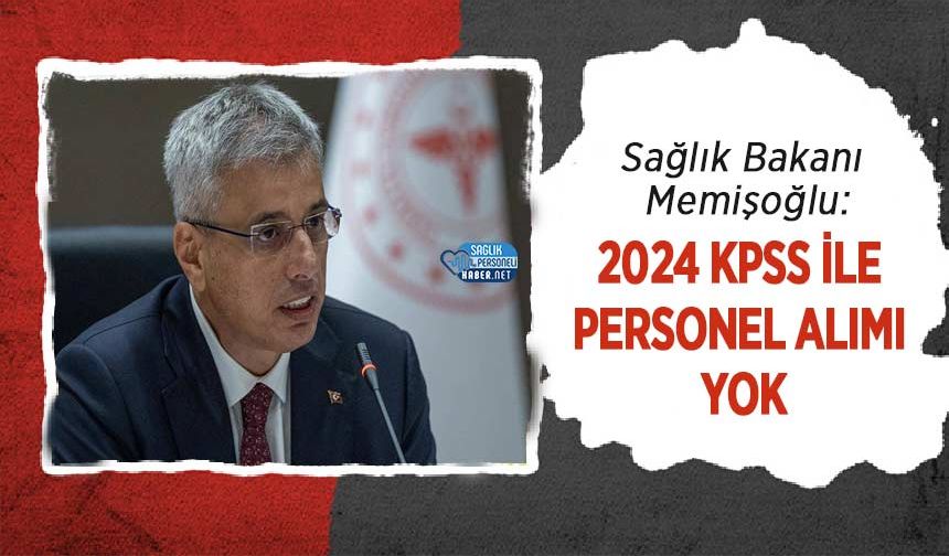 Sağlık Bakanı Memişoğlu: 2024 KPSS ile Personel Alımı Yok