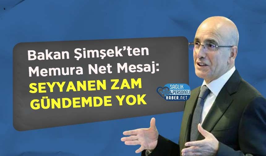 Bakan Şimşek’ten Memura Net Mesaj: Seyyanen Zam Gündemde Yok