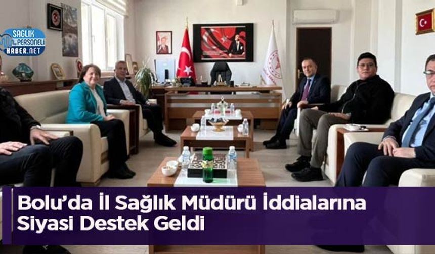 Bolu’da İl Sağlık Müdürü İddialarına Siyasi Destek Geldi