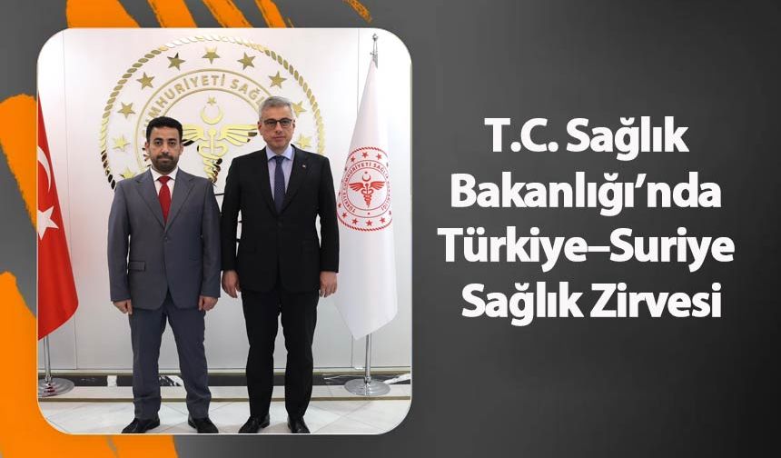 T.C. Sağlık Bakanlığı’nda Türkiye–Suriye Sağlık Zirvesi