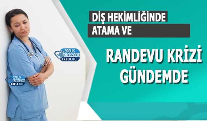 Diş Hekimliğinde Atama ve Randevu Krizi Gündemde