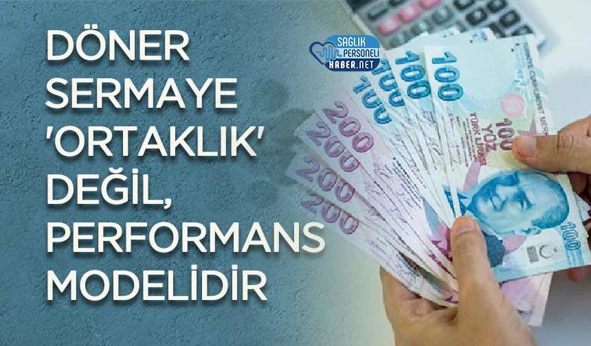 Döner Sermaye 'Ortaklık' Değil, Performans Modelidir