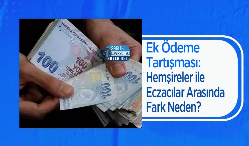 Ek Ödeme Tartışması: Hemşireler ile Eczacılar Arasında Fark Neden?
