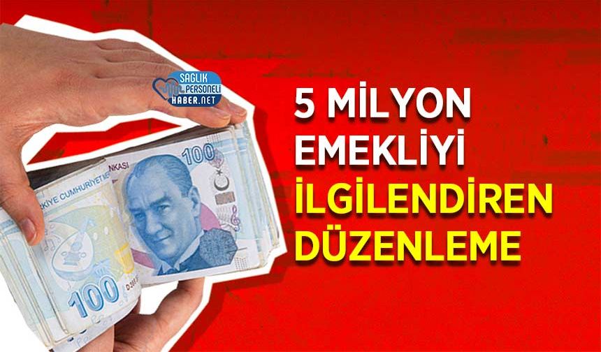 5 Milyon Emekliyi İlgilendiren Düzenleme