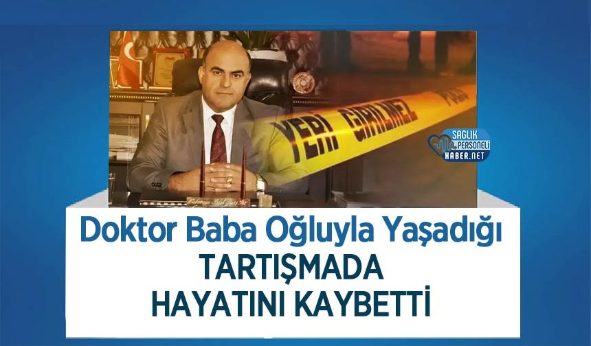 Doktor Baba Oğluyla Yaşadığı Tartışmada Hayatını Kaybetti