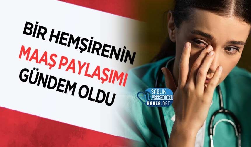Bir Hemşirenin Maaş Paylaşımı Gündem Oldu