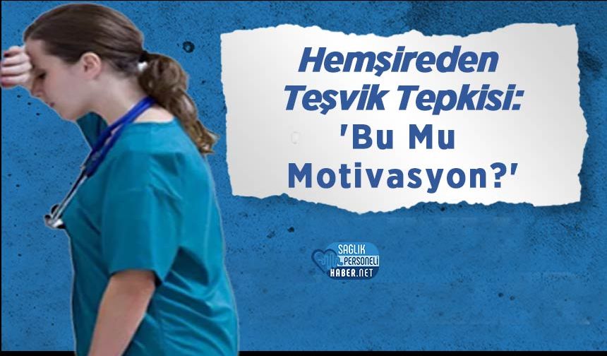 Hemşireden Teşvik Tepkisi: 'Bu Mu Motivasyon?'