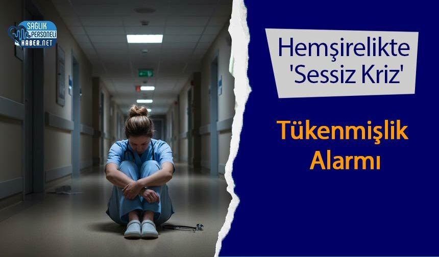 Hemşirelikte 'Sessiz Kriz': Tükenmişlik Alarmı