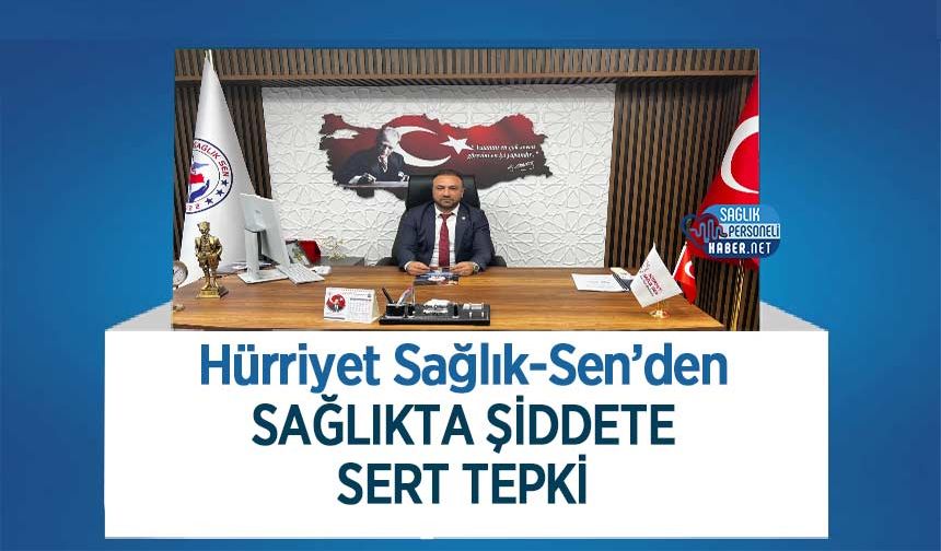 Hürriyet Sağlık-Sen’den Sağlıkta Şiddete Sert Tepki