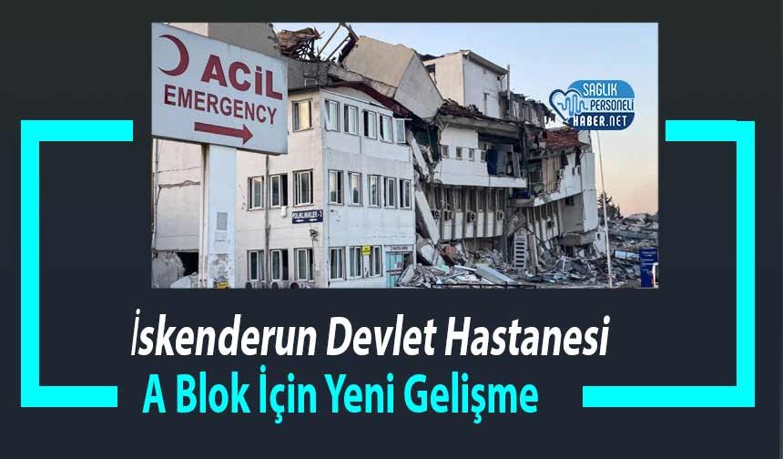 İskenderun Devlet Hastanesi A Blok İçin Yeni Gelişme