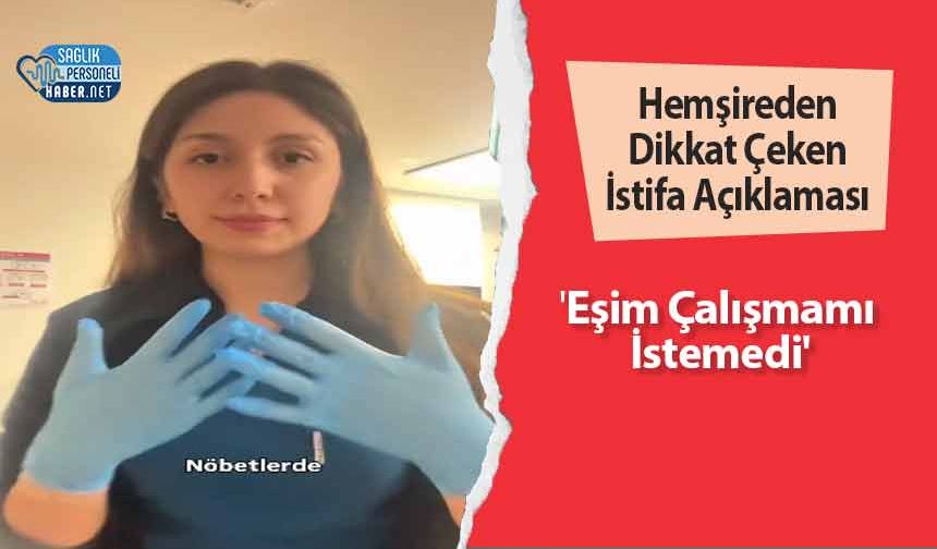 Hemşireden Dikkat Çeken İstifa Açıklaması : 'Eşim Çalışmamı İstemedi'