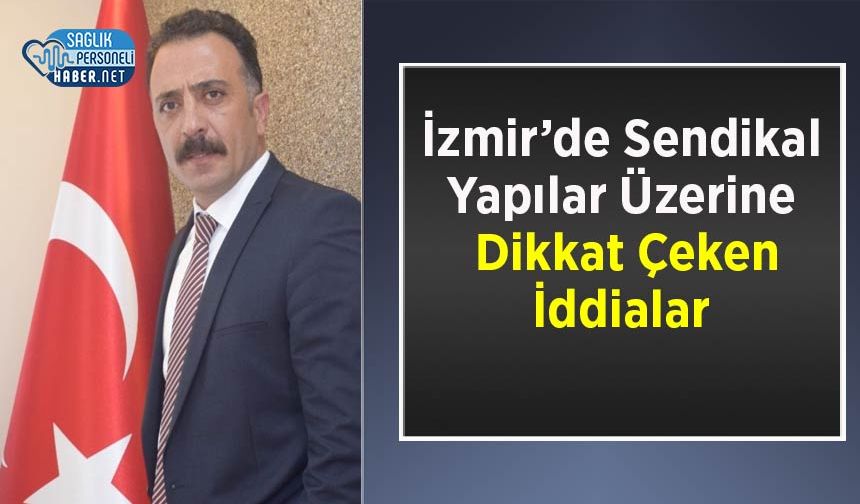 İzmir’de Sendikal Yapılar Üzerine Dikkat Çeken İddialar