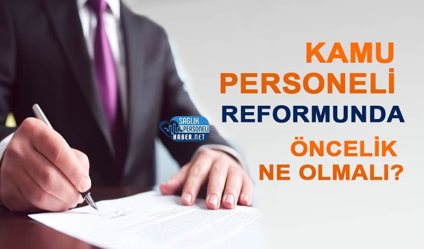 Kamu Personeli Reformunda Öncelik Ne Olmalı?