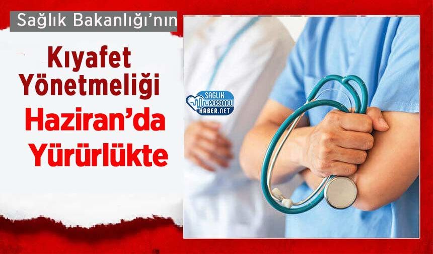 Sağlık Bakanlığı’nın Kıyafet Yönetmeliği Haziran’da Yürürlükte