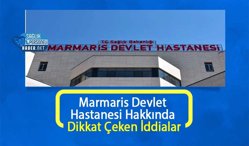 Marmaris Devlet Hastanesi Hakkında Dikkat Çeken İddialar
