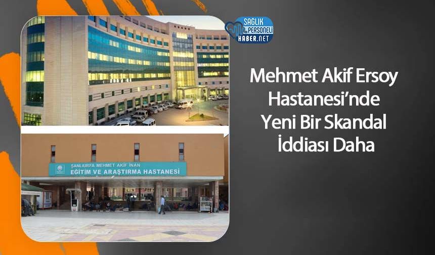 Mehmet Akif Ersoy Hastanesi’nde Yeni Bir Skandal İddiası Daha