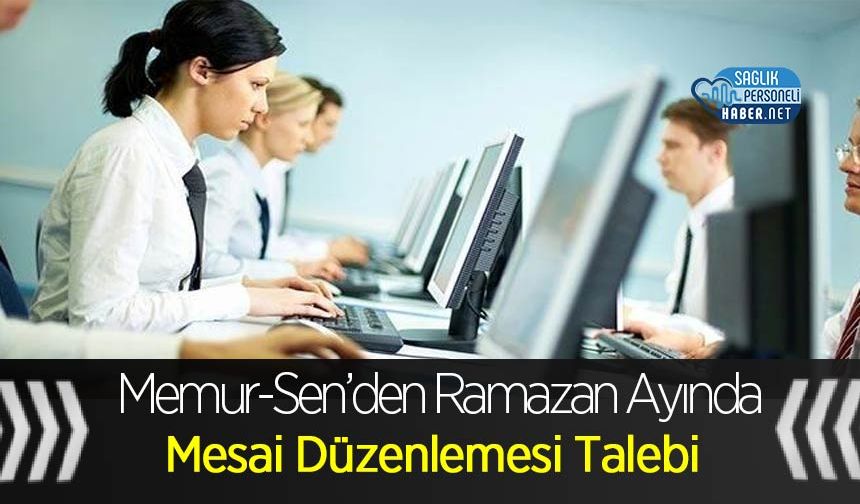Memur-Sen’den Ramazan Ayında Mesai Düzenlemesi Talebi