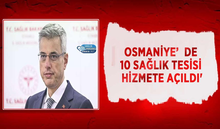 Osmaniye’de 10 Sağlık Tesisi Hizmete Açıldı