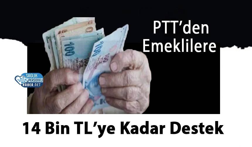 PTT’den Emeklilere 14 Bin TL’ye Kadar Destek