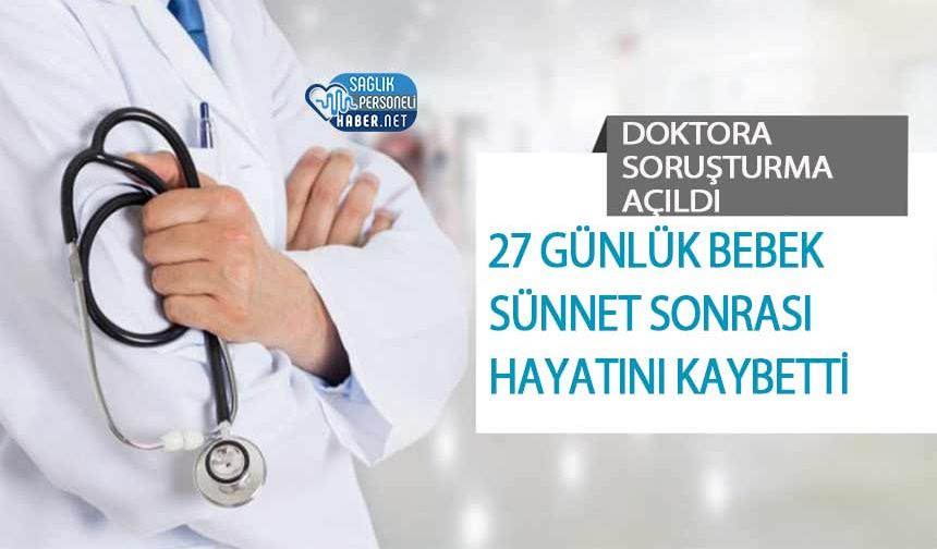 27 Günlük Bebek Sünnet Sonrası Hayatını Kaybetti: Doktora Soruşturma Açıldı