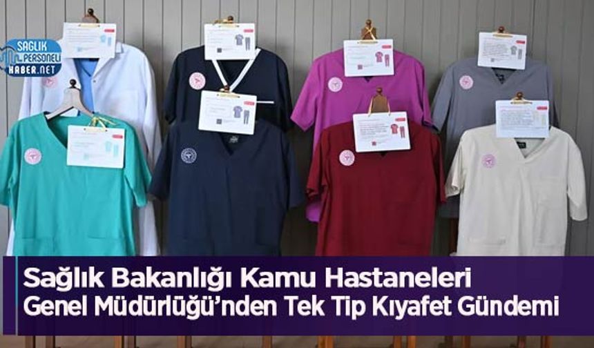 Sağlık Bakanlığı Kamu Hastaneleri Genel Müdürlüğü’nden Tek Tip Kıyafet Gündemi