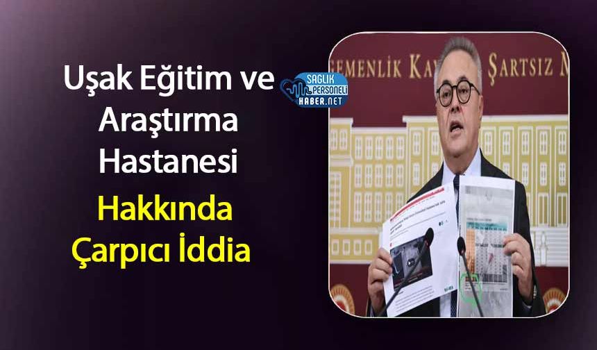 Uşak Eğitim ve Araştırma Hastanesi Hakkında Çarpıcı İddia