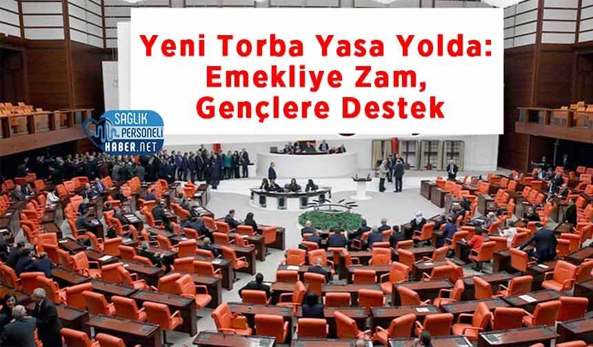 Yeni Torba Yasa Yolda: Emekliye Zam, Gençlere Destek