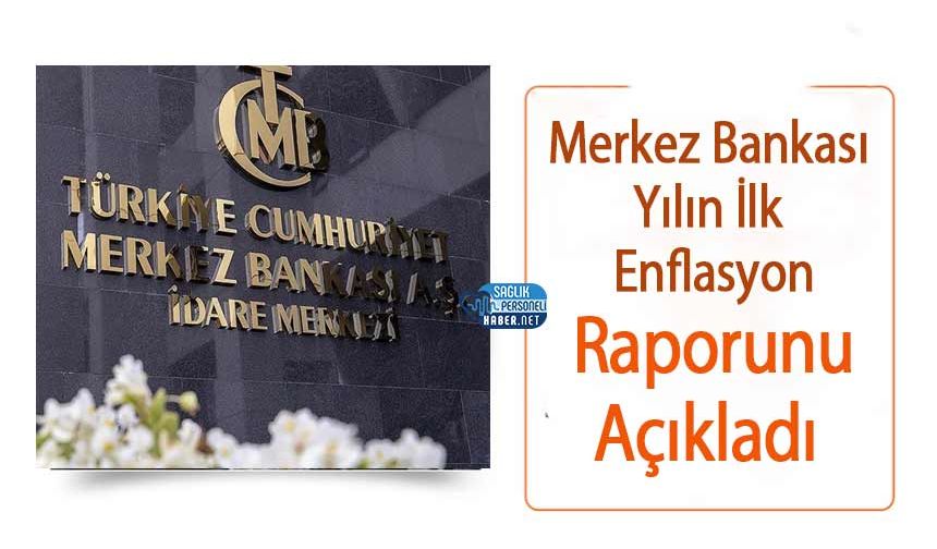 Merkez Bankası Yılın İlk Enflasyon Raporunu Açıkladı