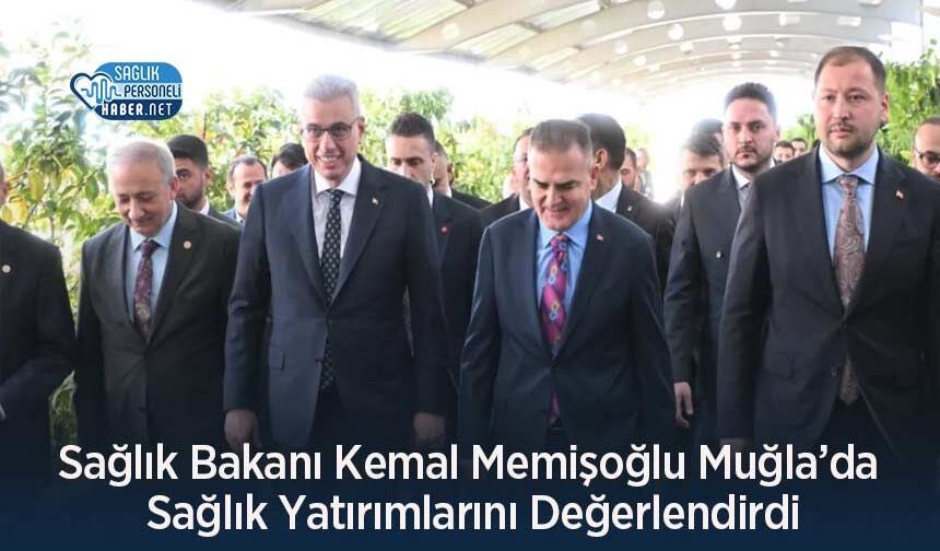 Sağlık Bakanı Kemal Memişoğlu Muğla’da Sağlık Yatırımlarını Değerlendirdi