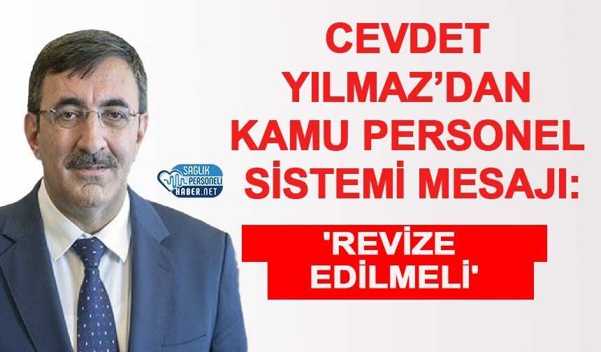 Cevdet Yılmaz’dan Kamu Personel Sistemi Mesajı: 'Revize Edilmeli'