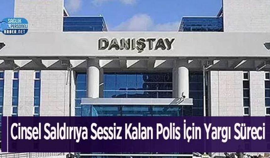 Cinsel Saldırıya Sessiz Kalan Polis İçin Yargı Süreci